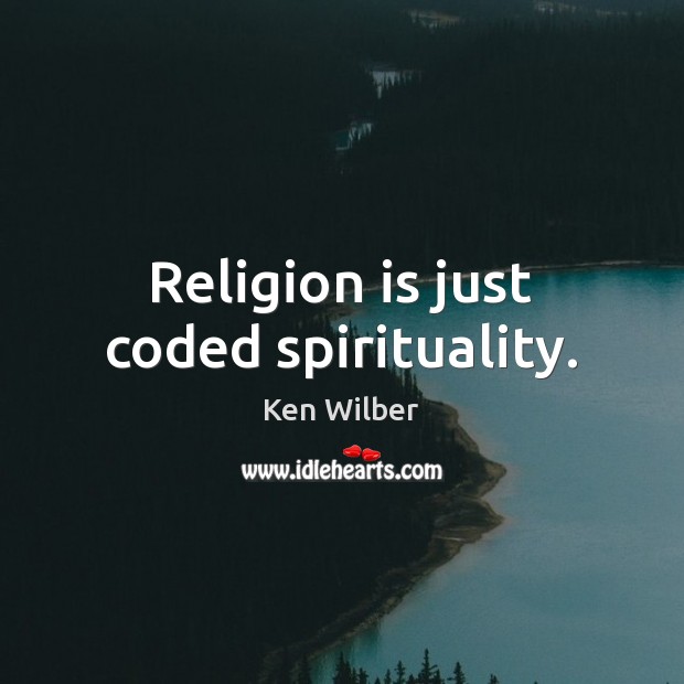 Religion is just coded spirituality. Religion Quotes Image