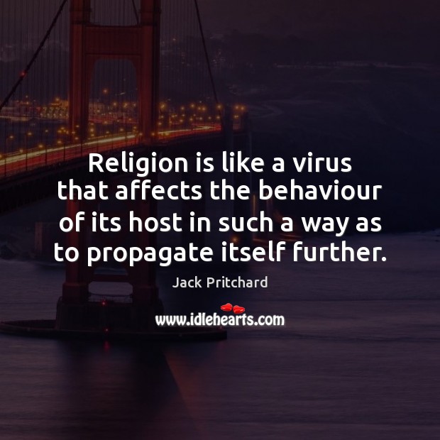 Religion is like a virus that affects the behaviour of its host Image