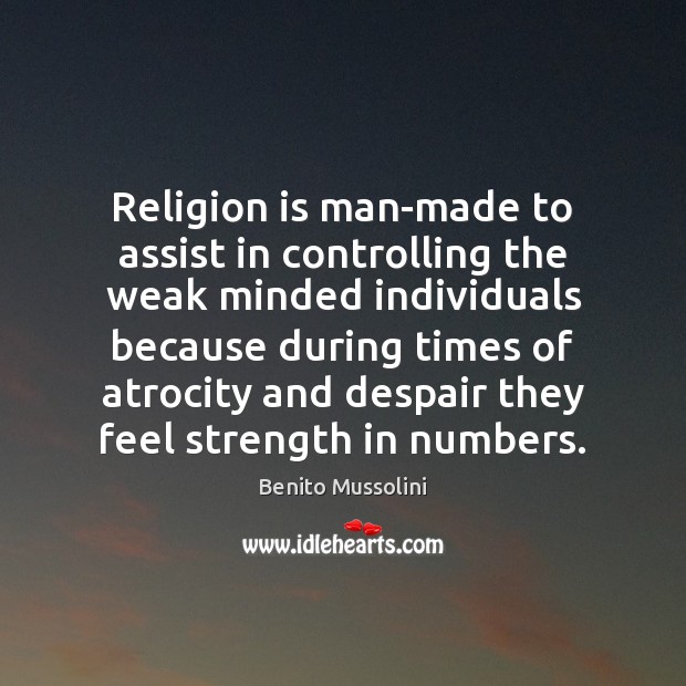 Religion is man-made to assist in controlling the weak minded individuals because Religion Quotes Image