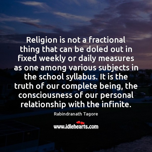Religion is not a fractional thing that can be doled out in Rabindranath Tagore Picture Quote