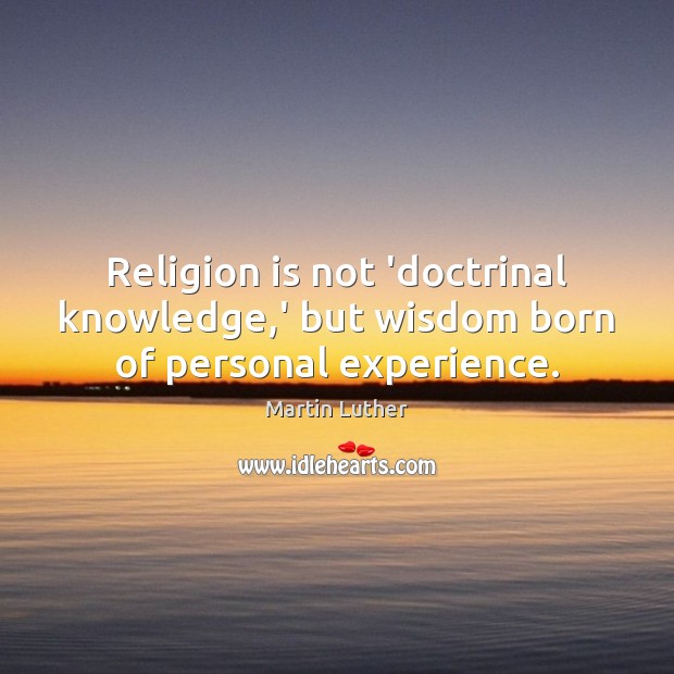 Religion is not ‘doctrinal knowledge,’ but wisdom born of personal experience. Image