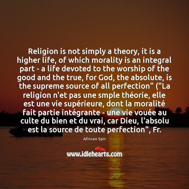 Religion is not simply a theory, it is a higher life, of African Spir Picture Quote