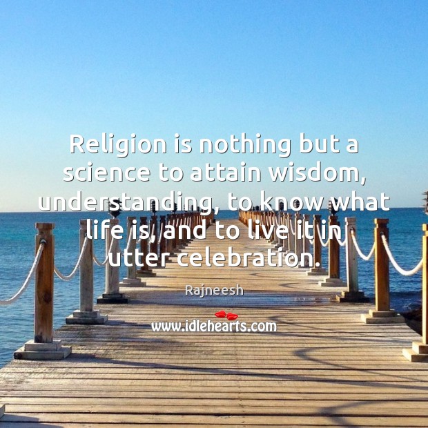 Religion is nothing but a science to attain wisdom, understanding, to know Wisdom Quotes Image