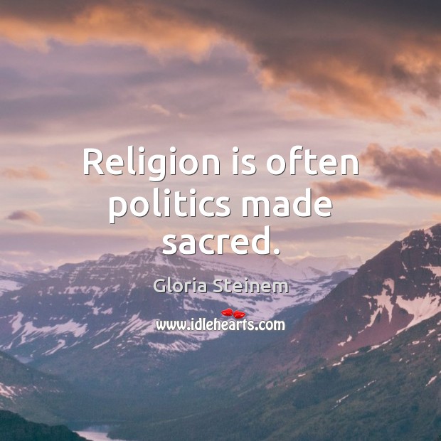 Religion is often politics made sacred. Religion Quotes Image