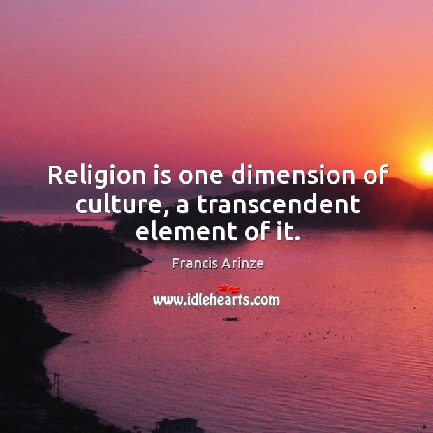 Religion is one dimension of culture, a transcendent element of it. Image