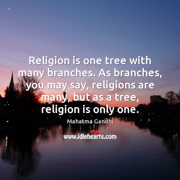 Religion is one tree with many branches. As branches, you may say, Religion Quotes Image