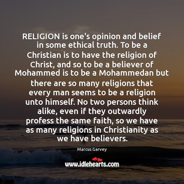 RELIGION is one’s opinion and belief in some ethical truth. To be Marcus Garvey Picture Quote