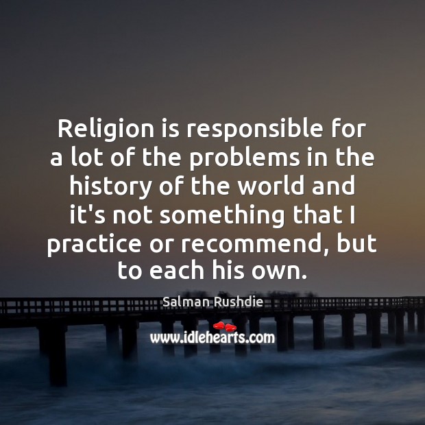 Religion is responsible for a lot of the problems in the history Image
