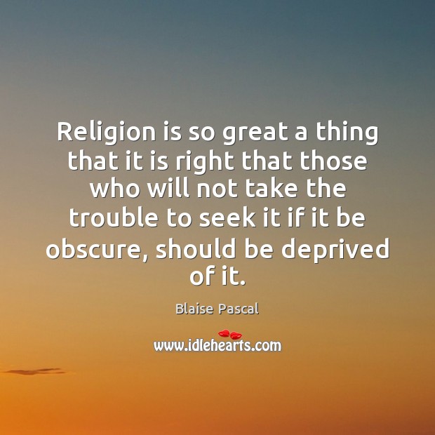 Religion is so great a thing that it is right that those Religion Quotes Image
