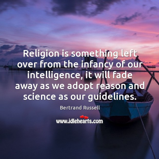 Religion is something left over from the infancy of our intelligence, it will fade away as Image