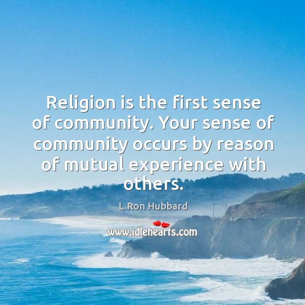 Religion is the first sense of community. Your sense of community occurs Image