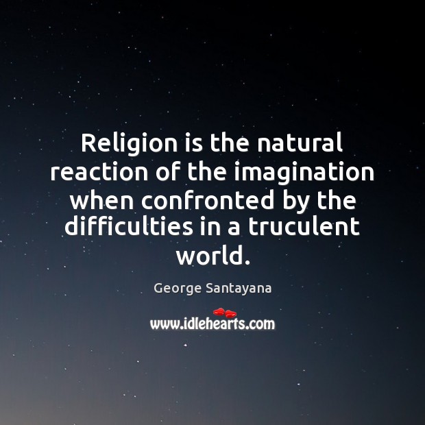 Religion is the natural reaction of the imagination when confronted by the Image