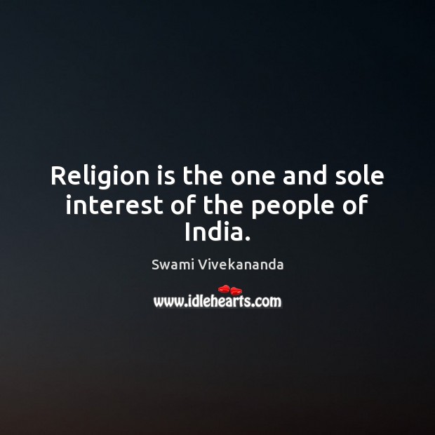 Religion is the one and sole interest of the people of India. Religion Quotes Image