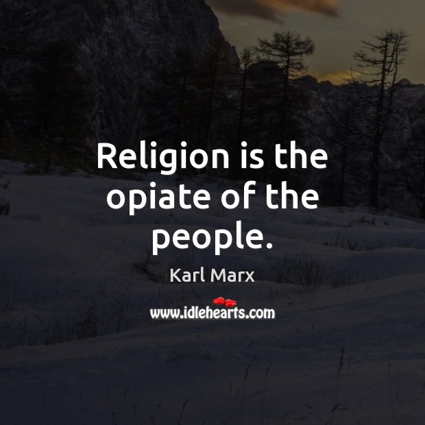 Religion is the opiate of the people. Religion Quotes Image