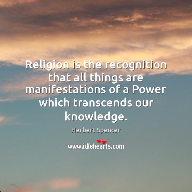 Religion is the recognition that all things are manifestations of a Power Image