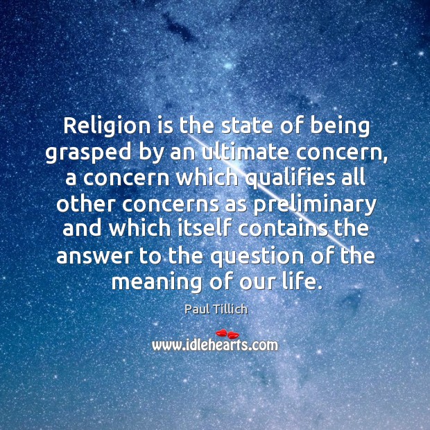 Religion is the state of being grasped by an ultimate concern, a concern which qualifies Paul Tillich Picture Quote