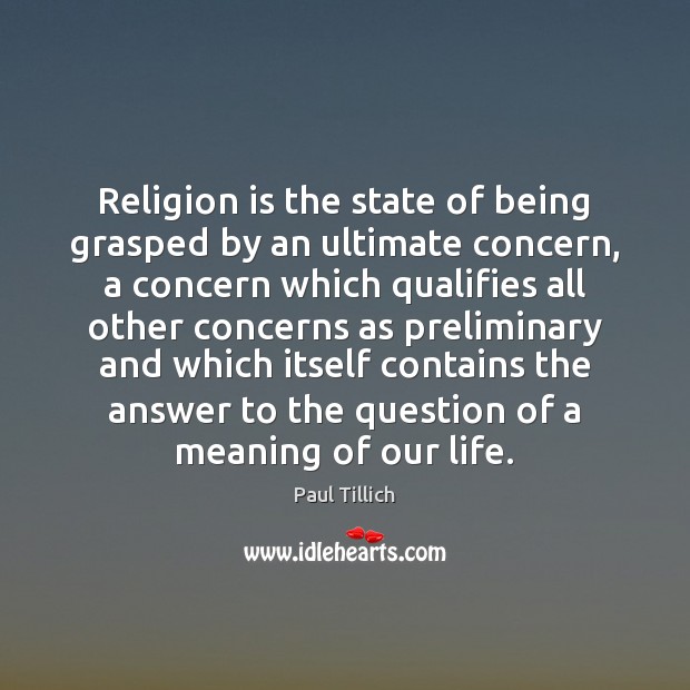 Religion is the state of being grasped by an ultimate concern, a Paul Tillich Picture Quote