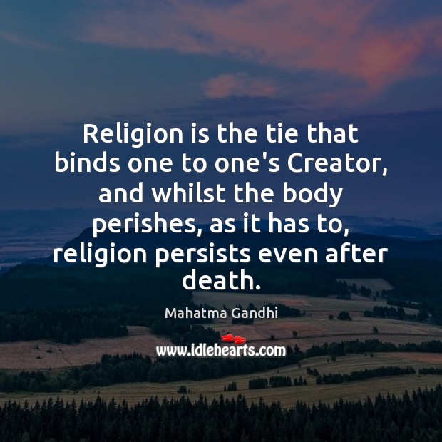 Religion is the tie that binds one to one’s Creator, and whilst 