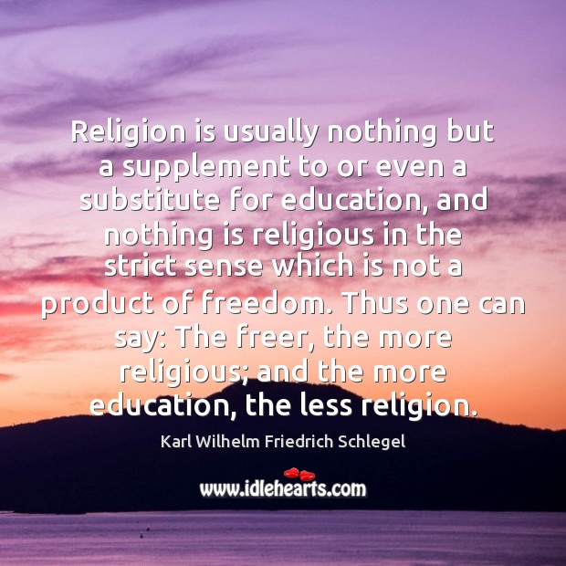 Religion is usually nothing but a supplement to or even a substitute Karl Wilhelm Friedrich Schlegel Picture Quote