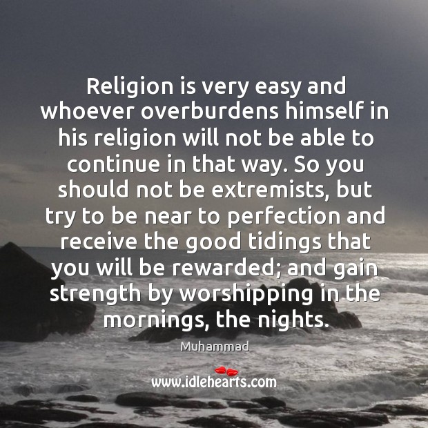 Religion is very easy and whoever overburdens himself in his religion will Muhammad Picture Quote