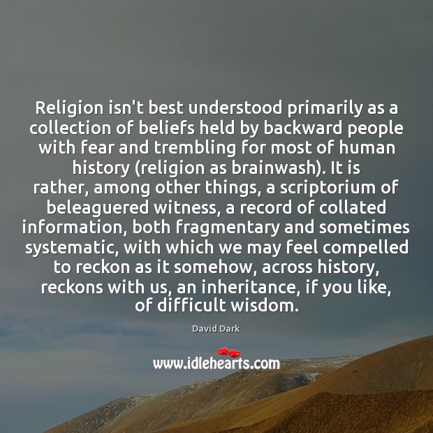 Religion isn’t best understood primarily as a collection of beliefs held by David Dark Picture Quote
