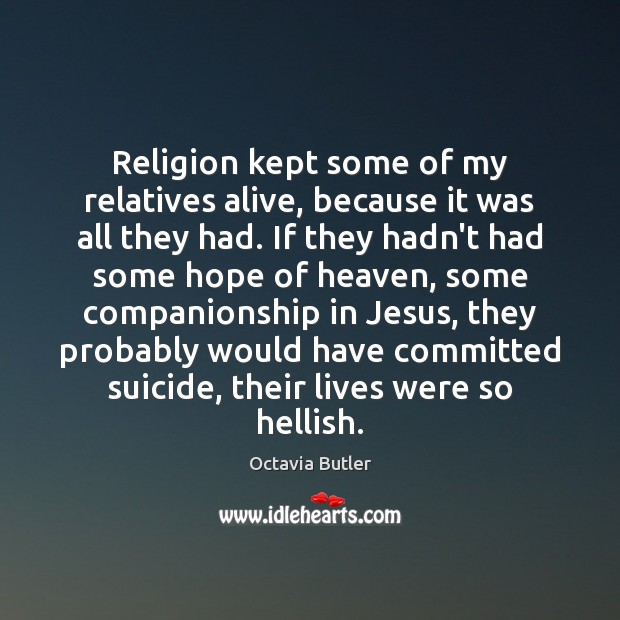 Religion kept some of my relatives alive, because it was all they Image