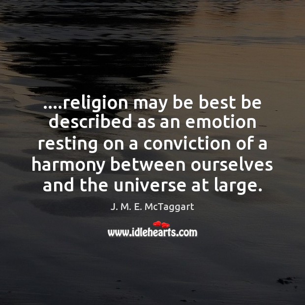 ….religion may be best be described as an emotion resting on a Image
