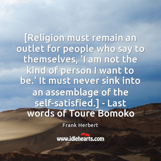 [Religion must remain an outlet for people who say to themselves, ‘I Frank Herbert Picture Quote