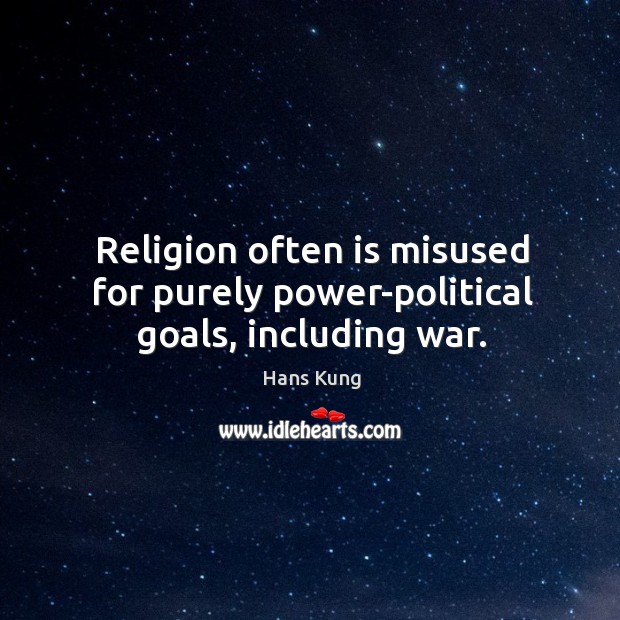 Religion often is misused for purely power-political goals, including war. Image