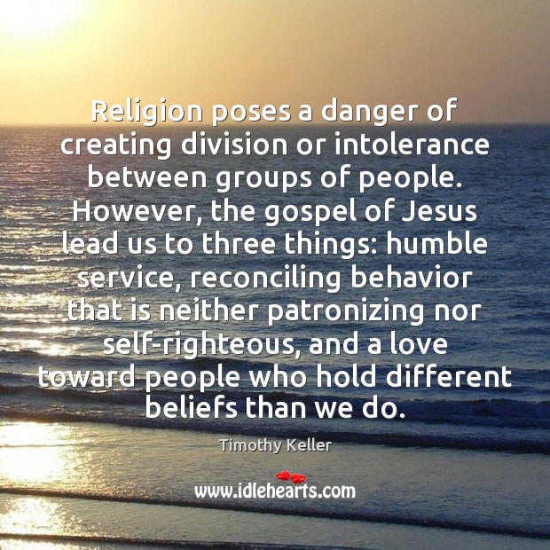 Religion poses a danger of creating division or intolerance between groups of Timothy Keller Picture Quote