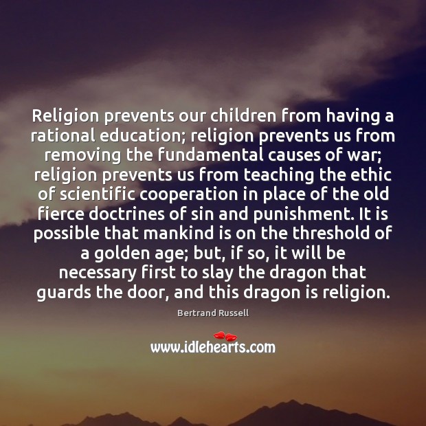 Religion prevents our children from having a rational education; religion prevents us Bertrand Russell Picture Quote
