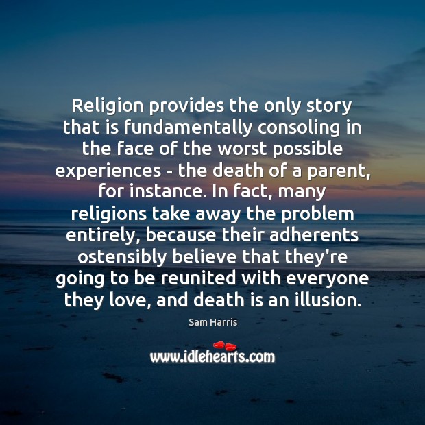 Religion provides the only story that is fundamentally consoling in the face Sam Harris Picture Quote
