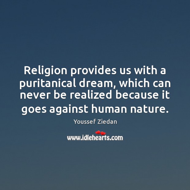Religion provides us with a puritanical dream, which can never be realized Youssef Ziedan Picture Quote