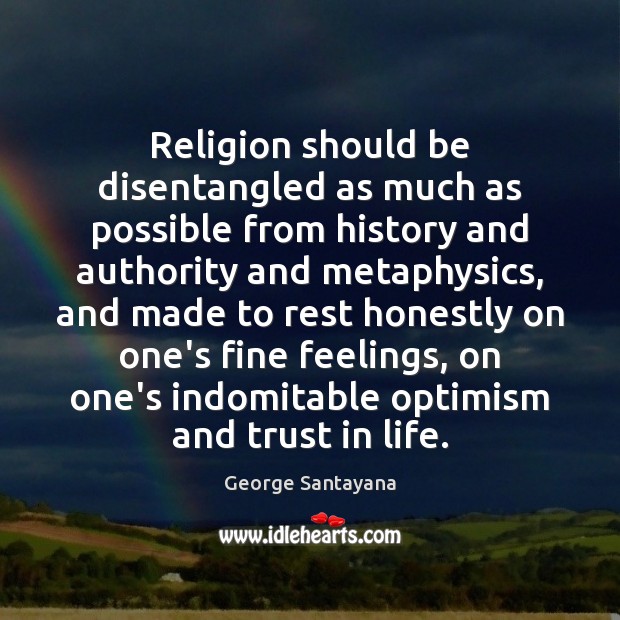 Religion should be disentangled as much as possible from history and authority George Santayana Picture Quote