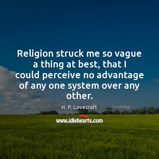 Religion struck me so vague a thing at best, that I could H. P. Lovecraft Picture Quote