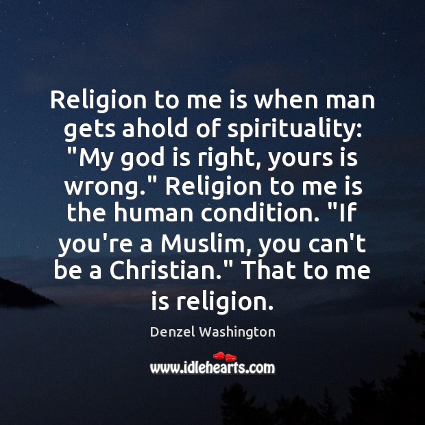 Religion to me is when man gets ahold of spirituality: “My God Denzel Washington Picture Quote