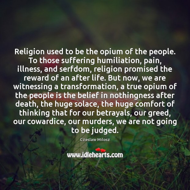 Religion used to be the opium of the people. To those suffering Image
