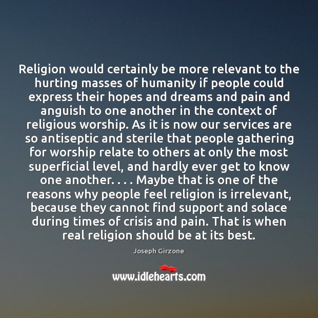 Religion would certainly be more relevant to the hurting masses of humanity Joseph Girzone Picture Quote