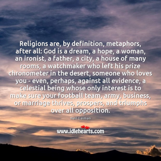 Religions are, by definition, metaphors, after all: God is a dream, a Neil Gaiman Picture Quote