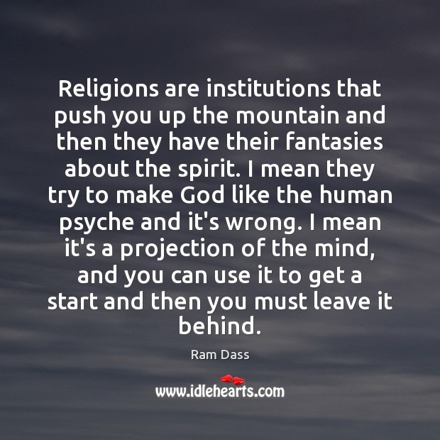 Religions are institutions that push you up the mountain and then they Ram Dass Picture Quote