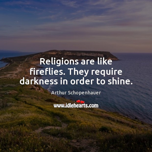 Religions are like fireflies. They require darkness in order to shine. Image