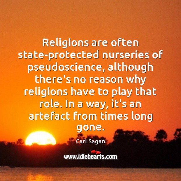Religions are often state-protected nurseries of pseudoscience, although there’s no reason why Carl Sagan Picture Quote