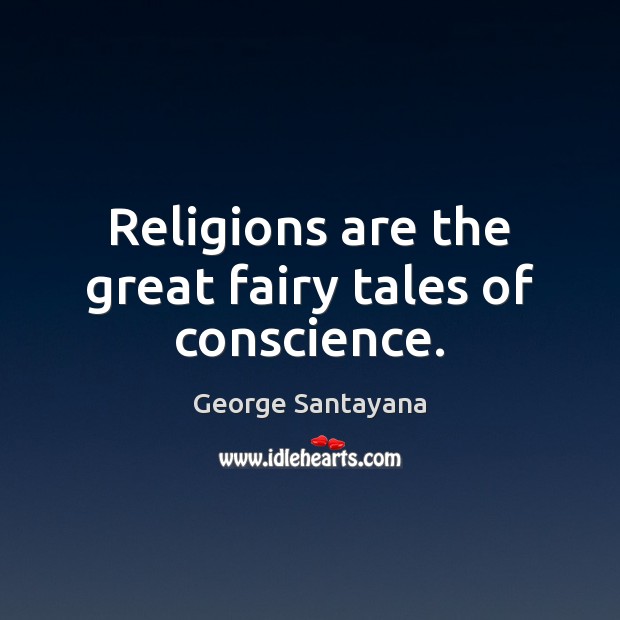 Religions are the great fairy tales of conscience. Image