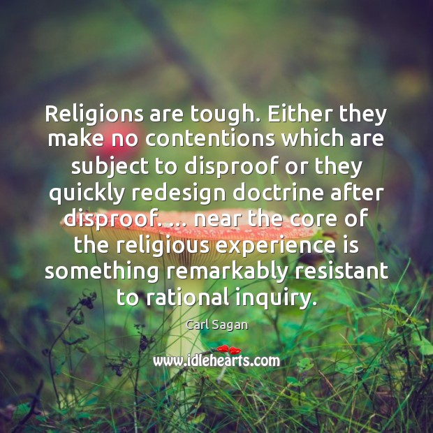 Religions are tough. Either they make no contentions which are subject to Carl Sagan Picture Quote