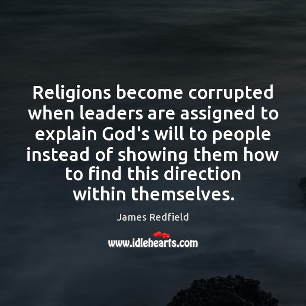 Religions become corrupted when leaders are assigned to explain God’s will to James Redfield Picture Quote