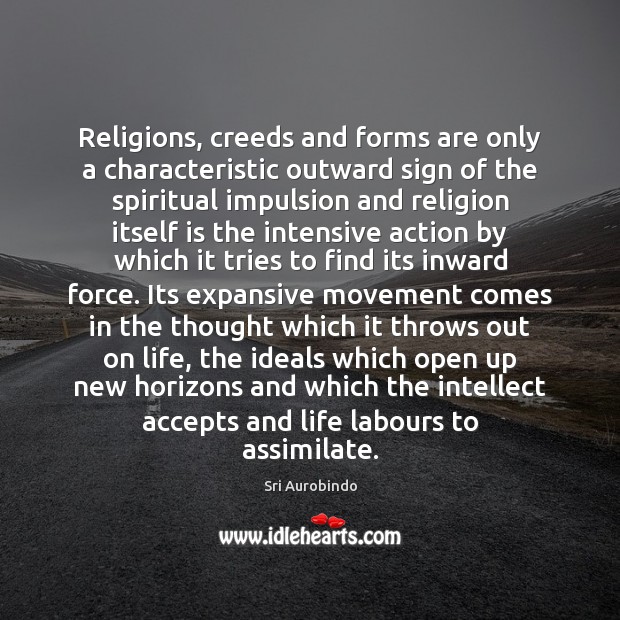 Religions, creeds and forms are only a characteristic outward sign of the Sri Aurobindo Picture Quote
