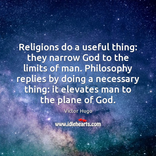 Religions do a useful thing: they narrow God to the limits of Image