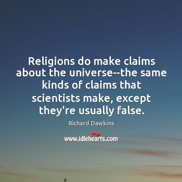 Religions do make claims about the universe–the same kinds of claims that Richard Dawkins Picture Quote