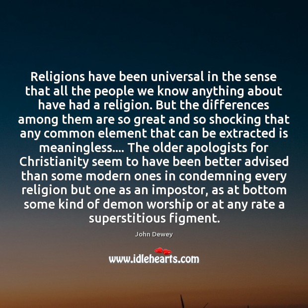 Religions have been universal in the sense that all the people we John Dewey Picture Quote