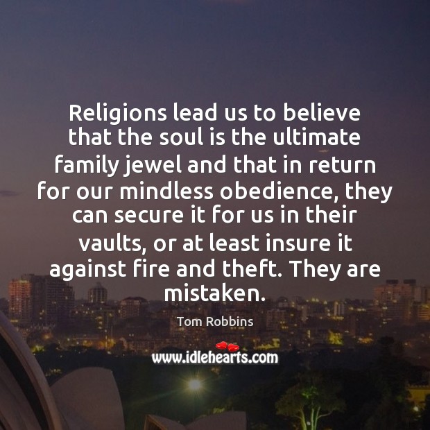 Religions lead us to believe that the soul is the ultimate family 
